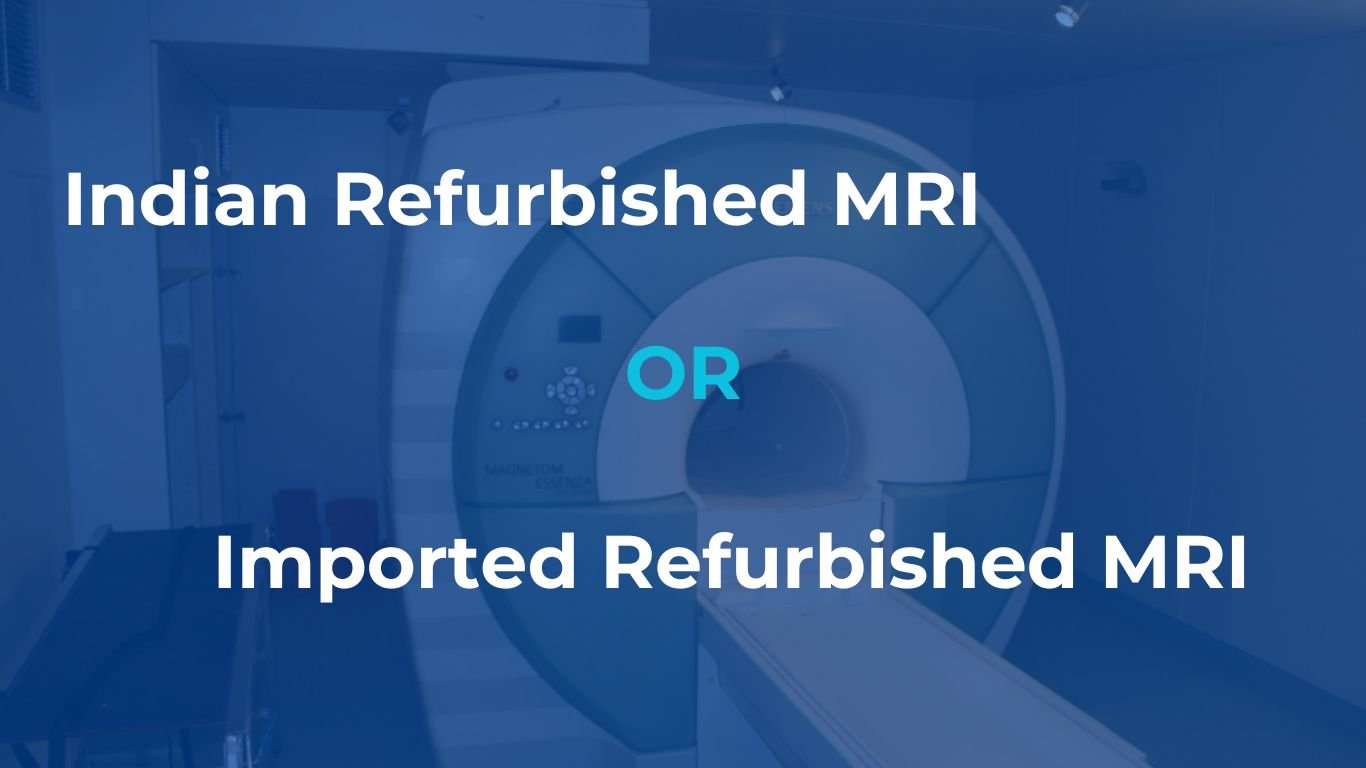 Indian Vs Imported Refurbished MRI: Which Is The Best?