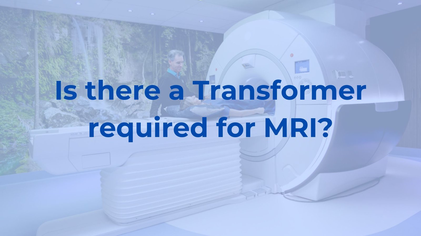 Is there transformer required in the MRI ?